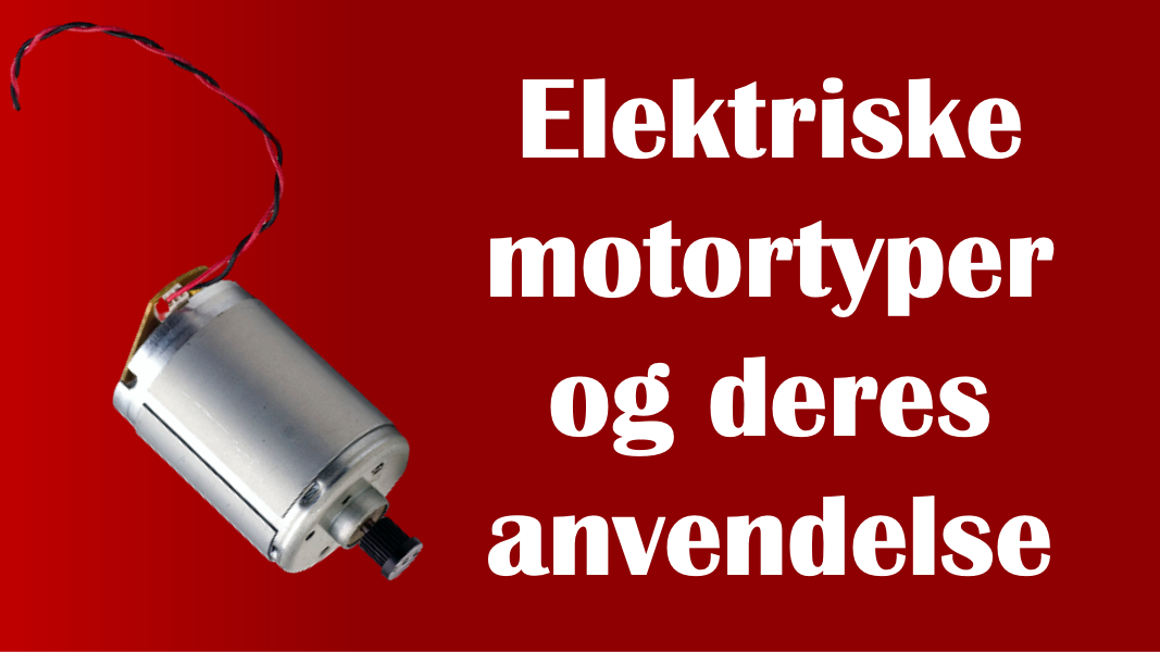 Forstå elektriske motortyper og deres anvendelse